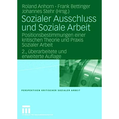 Abbildung von Sozialer Ausschluss und Soziale Arbeit: Positionsbestimmungen einer kritischen Theorie Praxis Arbeit (Perspektiven kritischer ... Arbeit, 2, Band 2)