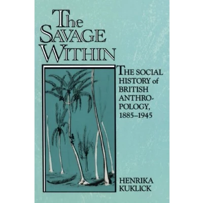 Abbildung von The Savage Within: Social History of British Anthropology, 1885 1945