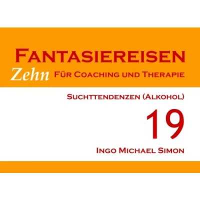 Abbildung von Zehn Fantasiereisen für Coaching und Therapie. Band 19: Suchttendenzen (Alkohol)