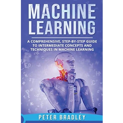 Abbildung von Machine Learning: A Comprehensive, Step by Guide to Intermediate Concepts and Techniques in Learning