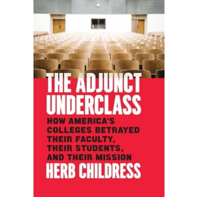 Abbildung von The Adjunct Underclass: How America&#039;s Colleges Betrayed Their Faculty, Students, and Mission