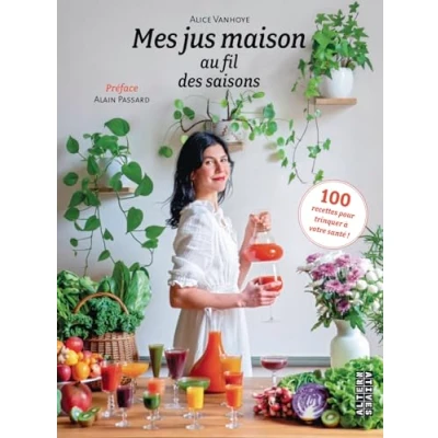Abbildung von Mes jus maison au fil des saisons: 100 recettes pour trinquer à votre santé !