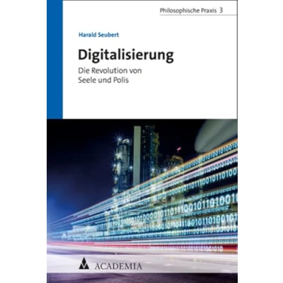 Abbildung von Digitalisierung: Die Revolution von Seele und Polis (Philosophische Praxis)
