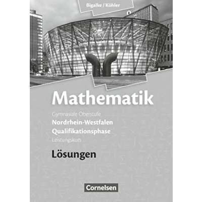 Abbildung von Bigalke/Köhler: Mathematik Nordrhein Westfalen Ausgabe 2014 Qualifikationsphase Leistungskurs: Lösungen zum Schulbuch