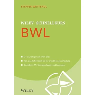 Abbildung von Wiley Schnellkurs BWL: Die Grundlagen auf einen Blick. Vom Geschäftsmodell bis zur Investitionsentscheidung. Schnelltest: Mit Übungsaufgaben und Lösungen