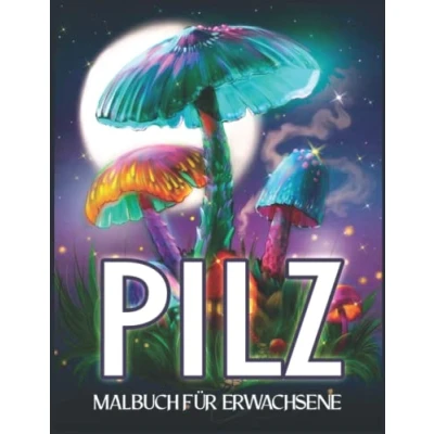 Abbildung von Pilz Malbuch Für Erwachsene: Mit Magischen und Riesigen Pilzen, Mykologie, Phantastischen Szenen Skurrilen Pilzdesigns zum Stressabbau zur Entspannung Erwachsene Jugendliche