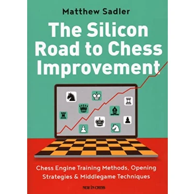 Abbildung von The Silicon Road to Chess Improvement: Engine Training Methods, Opening Strategies &amp; Middlegame Techniques