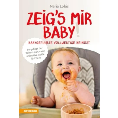 Abbildung von Zeig&#039;s mir Baby! Babygeführte vollwertige Beikost: So gelingt der Beikoststart ultimative Guide für Eltern