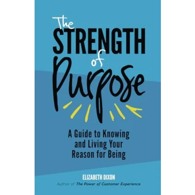 Abbildung von The Strength of Purpose: A Guide to Knowing And Living Your Reason For Being