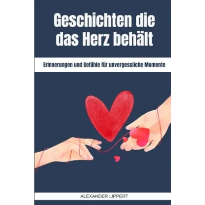 Abbildung von Geschichten die das Herz behält: Erinnerungen und Gefühle für unvergessliche Momente