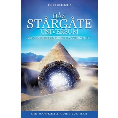Abbildung von das Stargate Universum: Zehn Jahre Reisen durch Sternentor Der inoffizielle Guide zur Serie