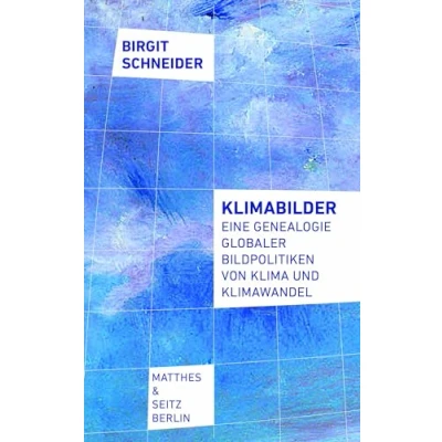 Abbildung von Klimabilder: Eine Genealogie globaler Bildpolitiken von Klima und Klimawandel