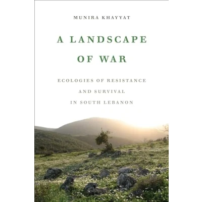 Abbildung von A Landscape of War: Ecologies Resistance and Survival in South Lebanon