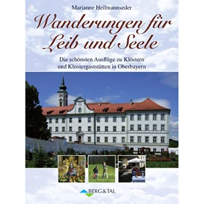 Abbildung von Wanderungen für Leib und Seele: Die schönsten Ausflüge zu Klöstern Klostergaststätten in Oberbayern