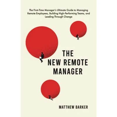 Abbildung von The New Remote Manager: First Time Manager’s Ultimate Guide to Managing Employees, Building High Performing Teams, and Leading Through Change