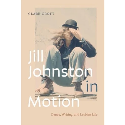 Abbildung von Jill Johnston in Motion: Dance, Writing, and Lesbian Life