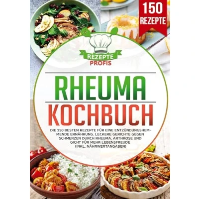 Abbildung von Rheuma Kochbuch: Die 150 besten Rezepte für eine entzündungshemmende Ernährung. Leckere Gerichte gegen Schmerzen durch Rheuma, Arthrose und Gicht mehr Lebensfreude (inkl. Nährwertangaben)