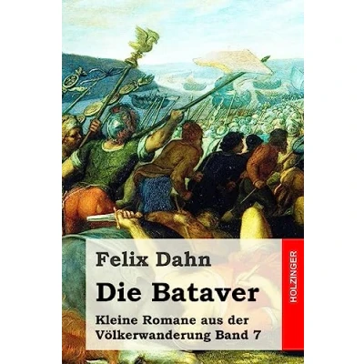 Abbildung von Die Bataver: Kleine Romane aus der Völkerwanderung Band 7