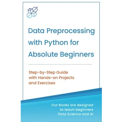 Abbildung von Data Preprocessing with Python for Absolute Beginners: Step by Guide Hands on Projects and Exercises (Machine Learning &amp; Science Beginners)