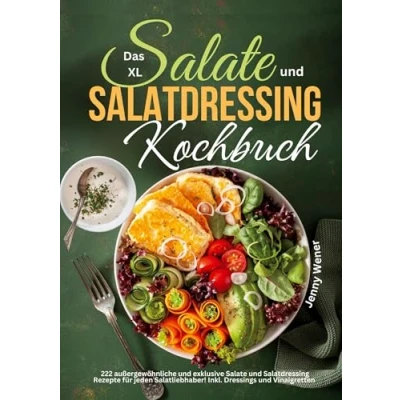 Abbildung von Das XL Salate und Salatdressing Kochbuch: 222 außergewöhnliche exklusive Rezepte für jeden Salatliebhaber! Inkl. Dressings Vinaigretten