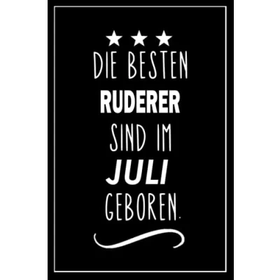 Abbildung von Die besten Ruderer sind im Juli geboren.: notizbuch Kollegen, Geschenk für Kollegen Schefin Mitarbeiter Tolles Familie &amp; Freunde, &quot;6x9&quot; Zoll, 120 Seiten.