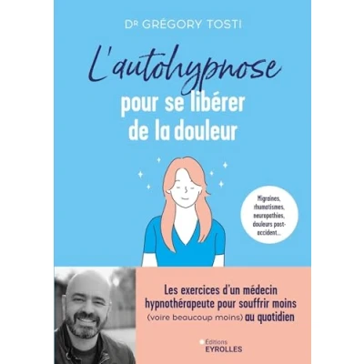 Abbildung von L&#039;autohypnose pour se libérer de la douleur: Les exercices d&#039;un médecin hypnothérapeute souffrir moins (voire beaucoup moins) au quotidien