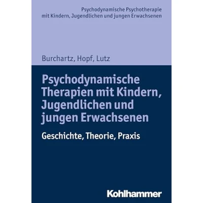 Abbildung von Psychodynamische Therapien mit Kindern, Jugendlichen und jungen Erwachsenen: Geschichte, Theorie, Praxis (Psychodynamische Psychotherapie ... Anwendungen im 21. Jahrhundert)