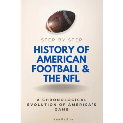 Abbildung von History of American Football &amp; the NFL Step By Step: A Chronological Evolution America’s Game (Step Subject Guides)