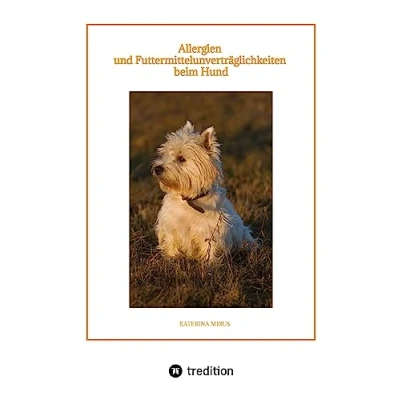 Abbildung von Allergien und Futtermittelunverträglichkeiten beim Hund: Symptome Ursachen Diagnostik Therapien Ernährung hilfreiche Tipps