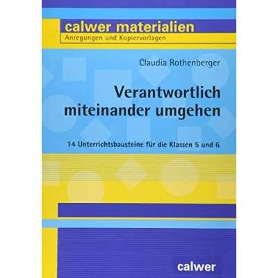 Abbildung von Verantwortlich miteinander umgehen: 14 Unterrichtsbausteine für die Klassen 5 und 6 (Calwer Materialien: Modelle den Religionsunterricht. Anregungen Kopiervorlagen)