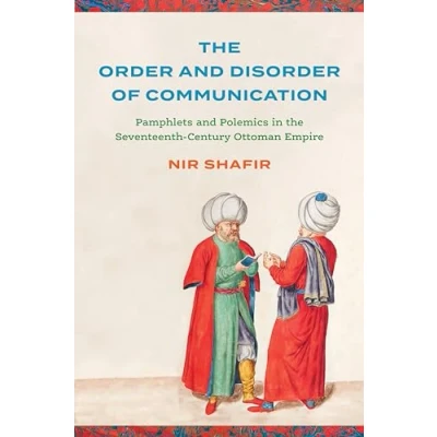 Abbildung von the Order and Disorder of Communication: Pamphlets Polemics in Seventeenth century Ottoman Empire (Stanford World: Critical Studies Empire, Nature, Knowledge)