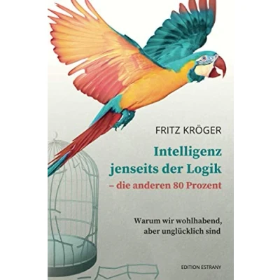 Abbildung von Intelligenz jenseits der Logik die anderen 80 Prozent: Warum wir wohlhabend, aber unglücklich sind