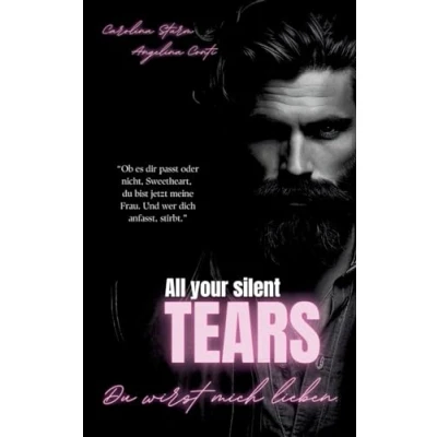 Abbildung von ALL YOUR SILENT TEARS (Dark Mafia Romance): Du wirst mich lieben. (New York Mafia)