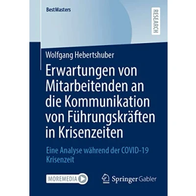 Abbildung von Erwartungen von Mitarbeitenden an die Kommunikation Führungskräften in Krisenzeiten: Eine Analyse während der COVID 19 Krisenzeit (BestMasters)