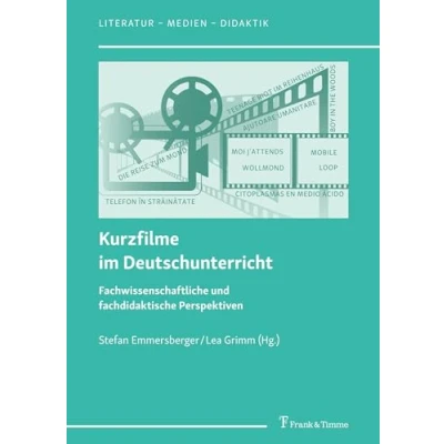 Abbildung von Kurzfilme im Deutschunterricht: Fachwissenschaftliche und fachdidaktische Perspektiven (Literatur Medien Didaktik)