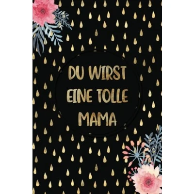 Abbildung von Du wirst die beste Mama: Geschenk zur Schwangerschaft Nützliches Notizbuch zum Verschenken für werdende Mamas