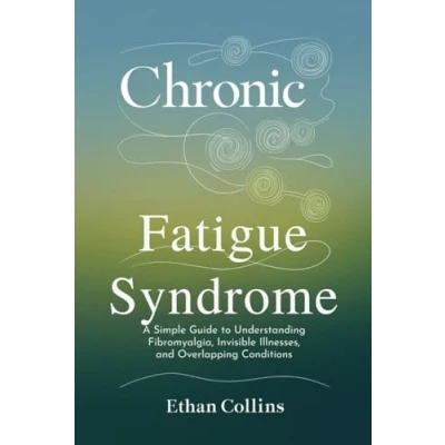 Abbildung von Chronic Fatigue Syndrome: A Simple Guide to Understanding Fibromyalgia, Invisible Illnesses, and Overlapping Conditions