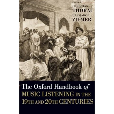 Abbildung von the Oxford Handbook of Music Listening In 19th and 20th Centuries: Centuries (Hardback (Oxford Handbooks)