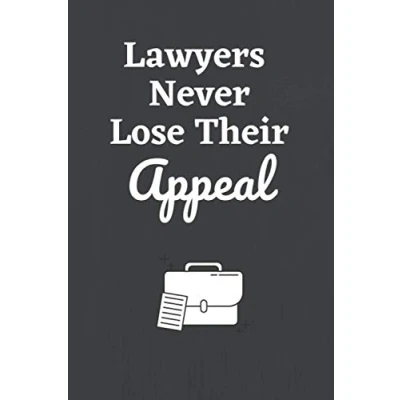 Abbildung von lawyers Never Lose Their Appeal: 6x9 lined journal a funny notebook or gag gift for and law students
