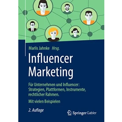 Abbildung von Influencer Marketing: Für Unternehmen und Influencer: Strategien, Erfolgsfaktoren, Instrumente, rechtlicher Rahmen. Mit vielen Beispielen