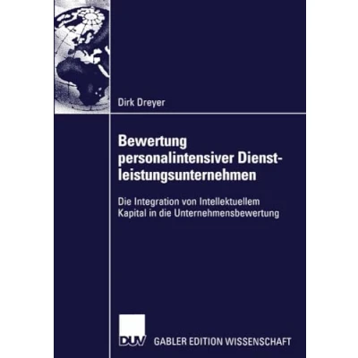 Abbildung von Bewertung Personalintensiver Dienstleistungsunternehmen: die Integration von Intellektuellem Kapital in Unternehmensbewertung (German Edition)