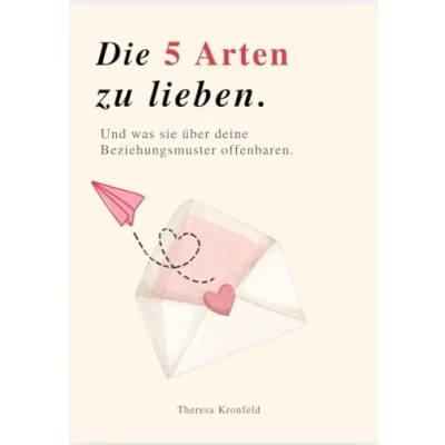 Abbildung von DIE 5 ARTEN ZU LIEBEN: und was sie über deine Beziehungsmuster offenbaren.