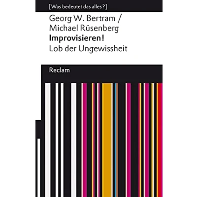 Abbildung von Improvisieren! Lob der Ungewissheit: [Was bedeutet das alles?]