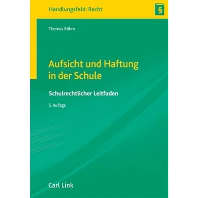 Abbildung von Aufsicht und Haftung in der Schule: Schulrechtlicher Leitfaden