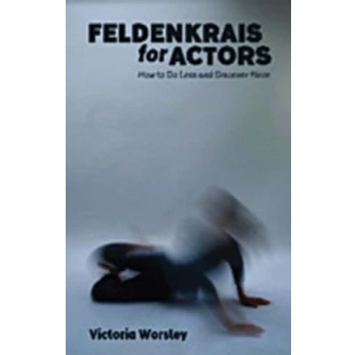 Abbildung von Feldenkrais for Actors: How to Do Less and Discover More