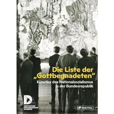 Abbildung von Die Liste der &quot;Gottbegnadeten&quot;: Künstler des Nationalsozialismus in Bundesrepublik