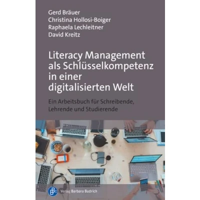 Abbildung von Literacy Management als Schlüsselkompetenz in einer digitalisierten Welt: Ein Arbeitsbuch für Schreibende, Lehrende und Studierende