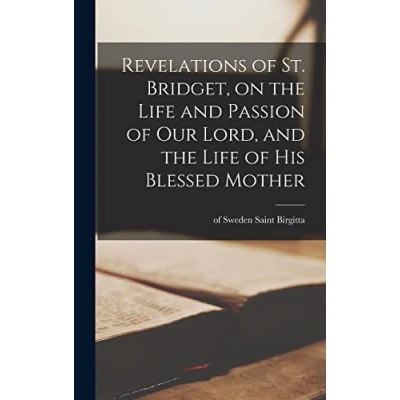 Abbildung von Revelations of St. Bridget, on the Life and Passion Our Lord, His Blessed Mother