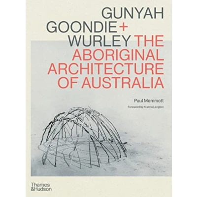 Abbildung von Gunyah, Goondie &amp; Wurley: The Aboriginal Architecture of Australia