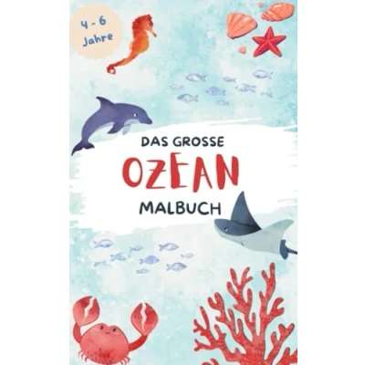 Abbildung von Das große Ozean Malbuch: Kreativer Malspaß für Kinder von 4 6 Jahren: Über 70 liebevolle Ausmalbilder Entdecke die faszinierende Unterwasserwelt mit kindgerechten Motiven und lustigen Designs